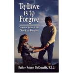 To Love is to Forgive - Stories About the Need to Forgive