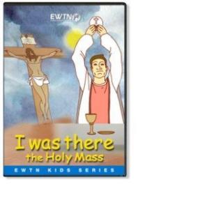 I Was There: The Holy Mass